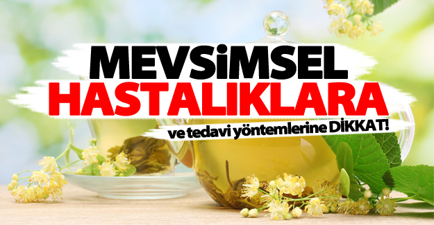 Mevsimsel hastalıklara ve tedavi yöntemlerine dikkat