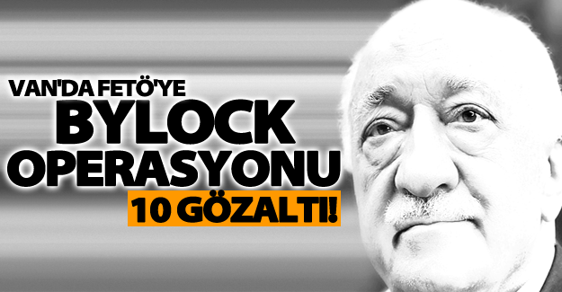 Van Adliyesi'nde 'Bylock' Operasyonu: 10 Katip Gözaltında