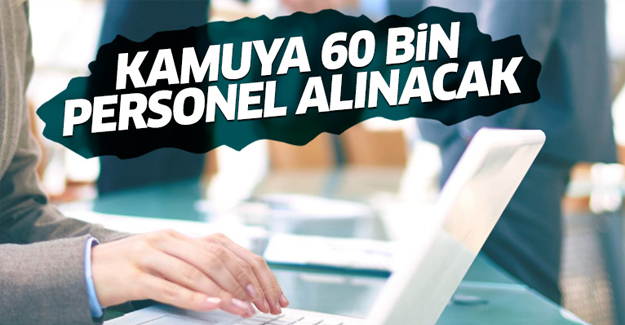 Kamuya 60 bin personel alınacak