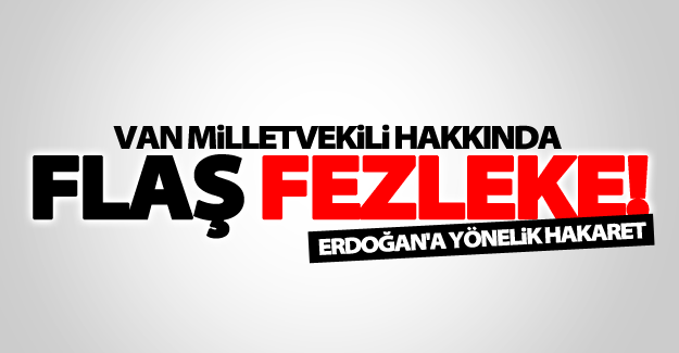 Van milletvekili hakkında fezleke!