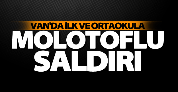 Van’da okula molotoflu saldırı
