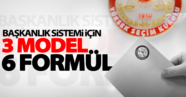 Başkanlık sistemi için 3 model 6 formül