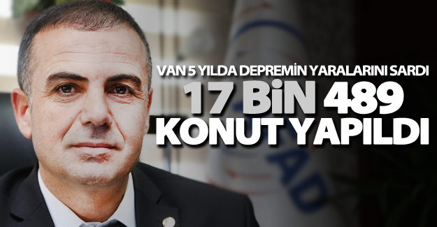 Van 5 yılda depremin yaralarını sardı