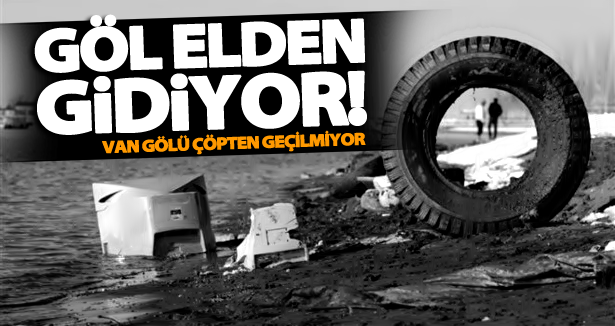 Van Gölü çöpten geçilmiyor