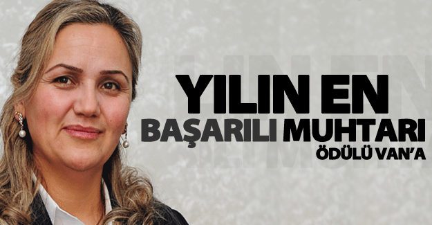 ‘Yılın En Başarılı Muhtarı’ ödülü Van’a