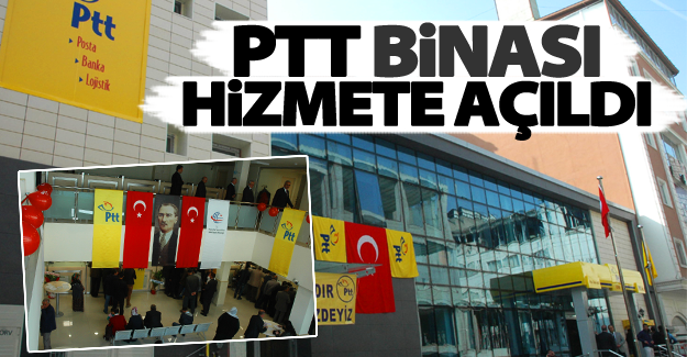 PTT’nin yeni hizmet binası açıldı