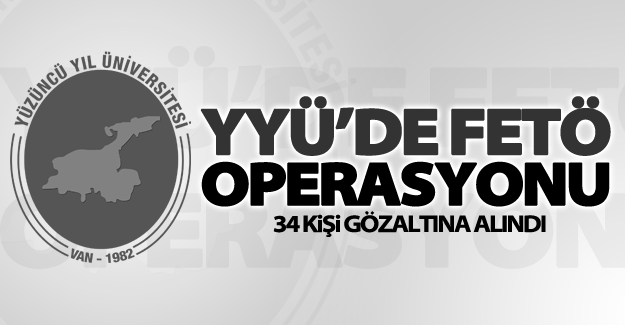 YYÜ’de FETÖ operasyonu: 34 gözaltı