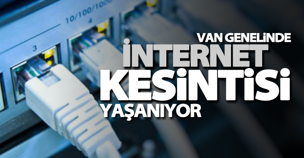 Van Genelinde internet kesintisi yaşanıyor
