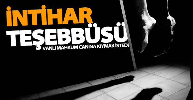 Vanlı mahkum cezaevinde intihar teşebbüsü
