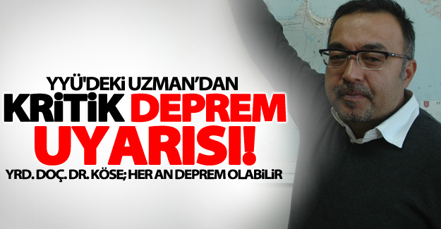 YYÜ'deki uzman'dan kritik deprem uyarısı!