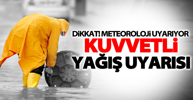 Dikkat! Meteoroloji uyarıyor