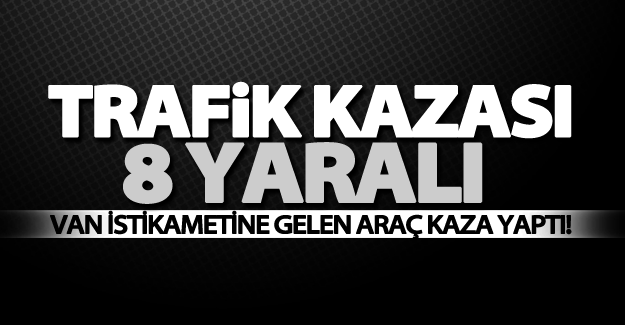 Van istikametine gelen araç kaza yaptı! 8 yaralı
