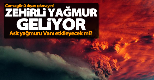 Asit yağmuru uyarısı! Asit yağmuru Vanı etkileyecek mi?