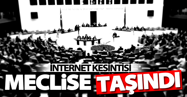 İnternet kesintisi meclise taşındı