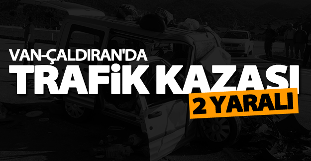 Çaldıran'da trafik kazası: 2 yaralı