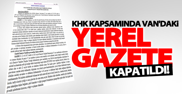 Van'daki yerel gazete yeni KHK kapsamında kapatıldı!