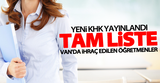 Van'da ihraç edilen öğretmenlerin tam listesi