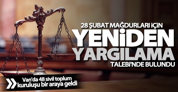 Van'da 28 Şubat mağdurları için yeniden yargılama talebi