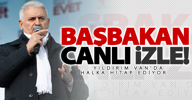 CANLI AK Parti Van mitingini kesintisiz internetten izle!Yıldırım Van'da konuşuyor