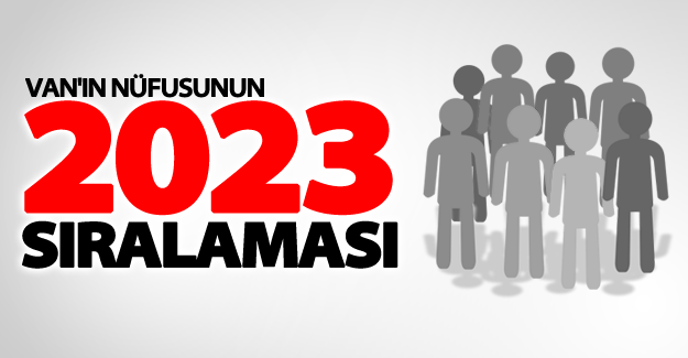 Van'ın nüfusunun tahmini 2023 sıralaması açıklandı