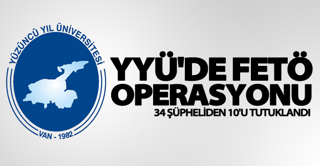 YYÜ’de FETÖ operasyonu! 10 kişi tutukladı