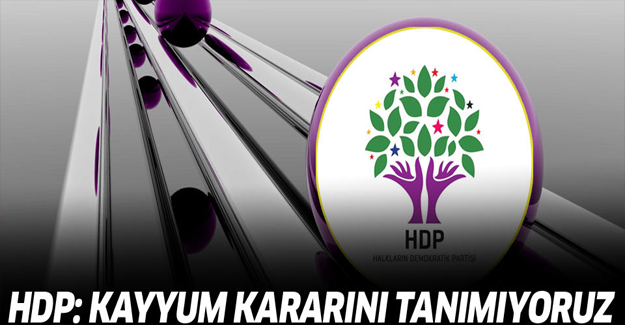 HDP: Kayyum kararını tanımıyoruz