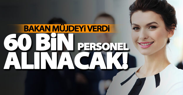 Bakandan büyük müjde! Kamuya 60 bin personel alınacak