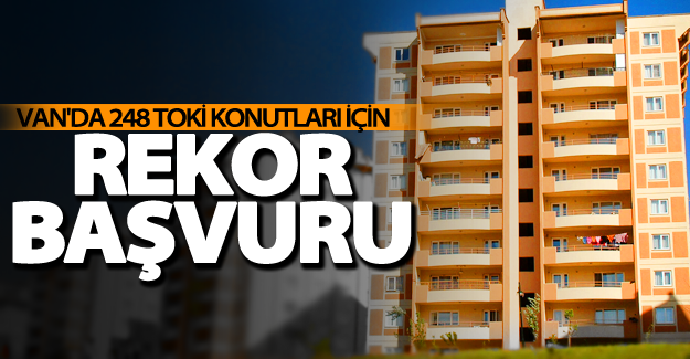 Van'da 248 TOKİ konutları için rekor başvuru!