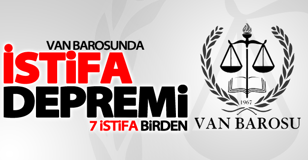 SON DAKİKA! Van Barosunda 7 kişi istifa etti