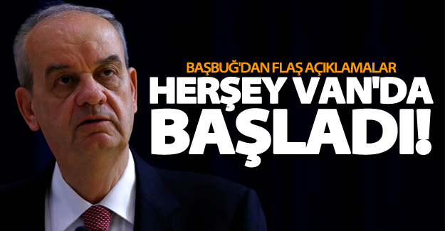 Başbuğ: Gülen cemaatinin komploları Van'da başladı!