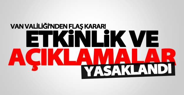 Van'da etkinlik ve açıklamalar yasaklandı