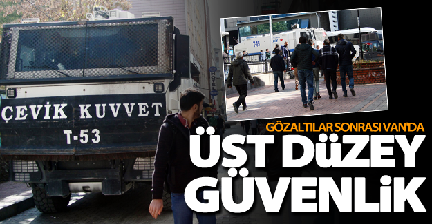Van'da güvenlik önlemleri üst düzeye çıkarıldı