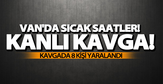Van’da kavga: 8 yaralı