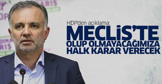 HDP'den açıklama: Meclis'te olup olmayacağımıza halk karar verecek