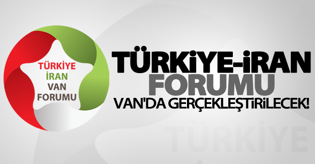 Van’da Türkiye- İran forumu heyecanı başlıyor