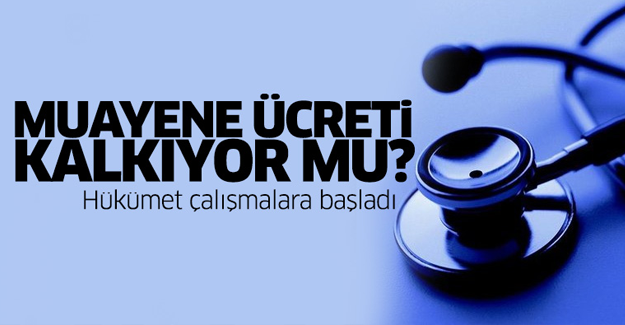 Muayene ücreti kalkıyor mu?