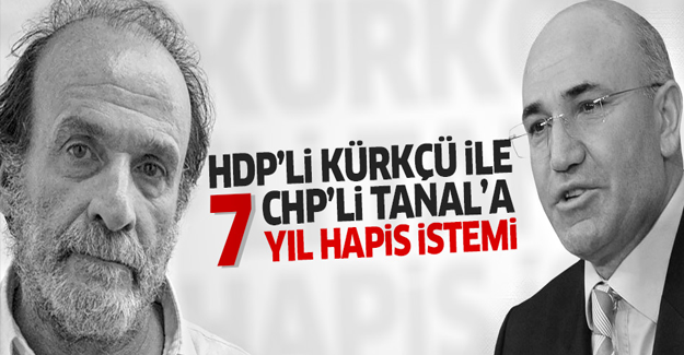 HDP'li Kürkçü ile CHP'li Tanal'a 7 yıl hapis istemi