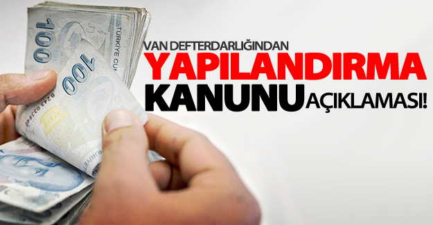 Van Defterdarlığından ‘Yapılandırma Kanunu’ açıklaması