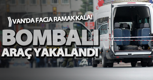 SON DAKİKA! Van'da bombalı araç bulundu!