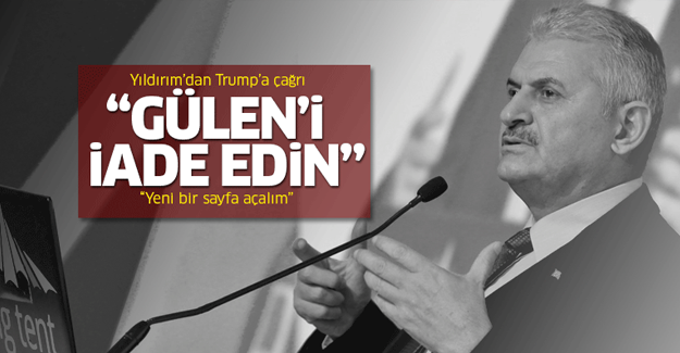 Yıldırım'dan Trump'a: Gülen'i iade edin