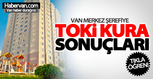 Van Merkez Şerefiye TOKİ kura sonuçları açıklandı