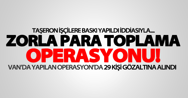 Van'da farklı adreslere eş zamanlı operasyon! 29 gözaltı