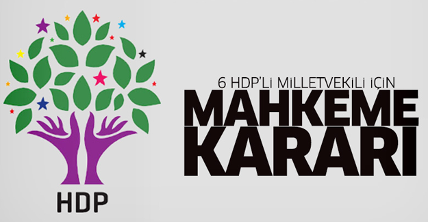 6 HDP milletvekili için mahkeme kararı