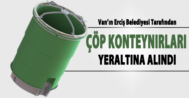 Van’ın Erciş Belediyesi tarafından çö konteynırları yer altına alındı!