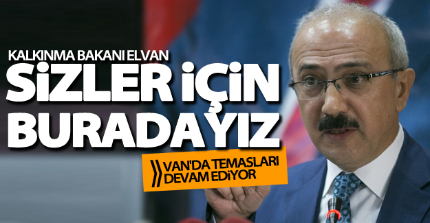Kalkınma Bakanı Elvan'ın Van temasları devam ediyor