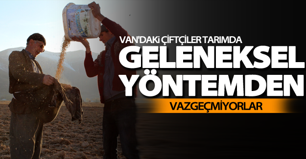 Van'da çiftçiler tarımda geleneksel yöntemden vazgeçmiyorlar