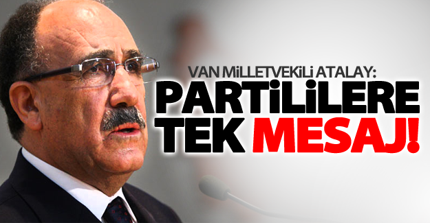 Atalay’dan partililere tek mesaj!