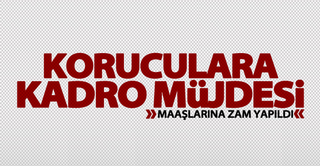 Koruculara müjde! Artık kadrolu
