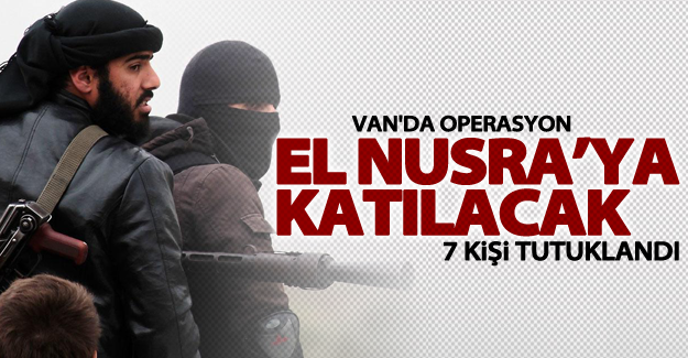 Van'da El Nusra’ya katılacak 7 kişi tutuklandı