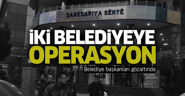 İki belediyeye operasyon! Belediye başkanları gözaltında